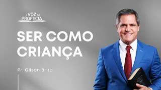 Ser como criança | A Voz da Profecia | Pr. Gilson Brito