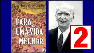 Joseph Murphy Para Uma Vida Melhor Parte 2 - Cap 2