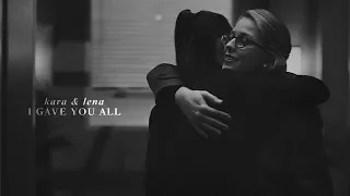 kara/lena | I gave you all