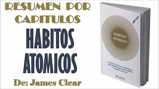 HABITOS ATOMICOS, Por James Clear. Resumen por Capítulo