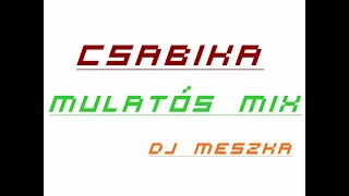 CSABIKA MULATÓS MIX (DJ MESZKA)