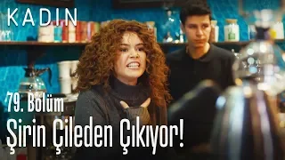 Şirin çileden çıkıyor! - Kadın 79. Bölüm