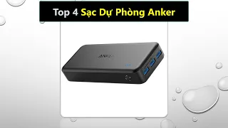 Top 4 Sạc dự phòng Anker tốt nhất được ưa chuộng