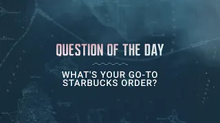 Question of the Day: What's Your Go-To Starbucks Order?