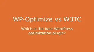 WP-Optimize vs. W3TC: Which is the best WordPress optimization plugin?