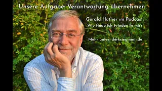 Unsere Aufgabe: Verantwortung übernehmen - Dr. Gerald Hüther