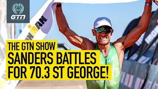 Lionel Sanders Battles To Epic 70.3 St. George Win! | The GTN Show Ep. 195