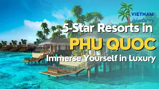 8 Luxurious 5-Star Resorts in Phu Quoc: Your Ultimate Island Getaway| VietnamAdventurer