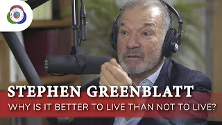 Stephen Greenblatt - Why is it Better to Live Than Not to Live: Origins Podcast