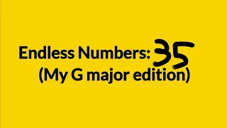 Endless numbers: 35 (My G major edition)