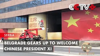 Belgrade Gears up to Welcome Chinese President Xi