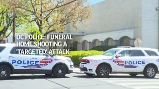 DC Police: Funeral home shooting a 'targeted' attack