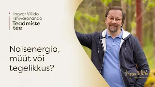 Ingvar Villido Ishwarananda: "Naisenergia, müüt või tegelikkus?"