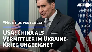 USA: China im Ukraine-Krieg nicht "unparteiisch" | AFP