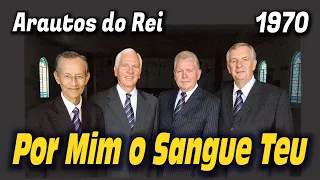 Por Mim o Sangue Teu - Arautos do Rei 1970 - Louvores da Voz da Profecia