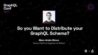 So You Want to Distribute Your GraphQL Schema — Marc-Andre Giroux @ GraphQL Conf 2019