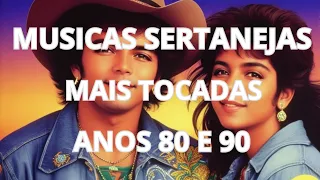musicas sertanejas mais tocadas anos 80 e 90 - maiores sucessos sertanejos 80 e 90