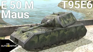 E 50 M  •  Maus  •  T95E6  •  World of Tanks Blitz