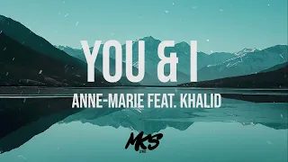 Anne Marie feat Khalid - You & I (Lyrics)