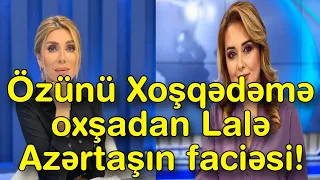 Özünü Xoşqədəmə oxşadan Lalə Azərtaşın faciəsi!