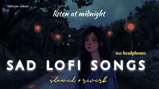 Sad 😔 lofi songs | listen 🎧 at midnight 🌌 | feel alone 🥺 | slow+reverb | #sad #broken #trending