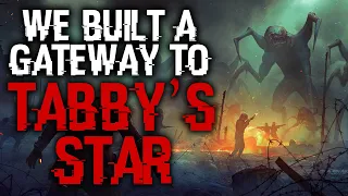 "We Built A Gateway To Tabby's Star" Scary Stories Creepypasta