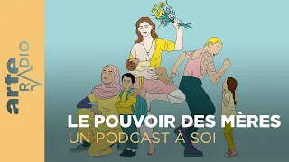 Le pouvoir des mères | Un podcast à soi (23) - ARTE Radio Podcast