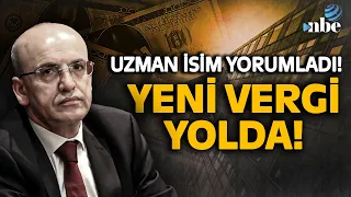 Mehmet Şimşek'ten 'Yeni Vergi' Sinyali! Uzman İsim Detayları Açıkladı