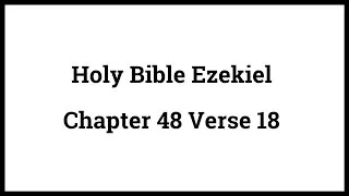Holy Bible Ezekiel 48:18
