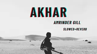 Akhar || SLOWED+REVERB || Amrinder Gill || Punjabi