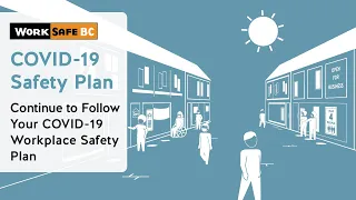 Continue to Follow Your COVID-19 Workplace Safety Plan | WorkSafeBC
