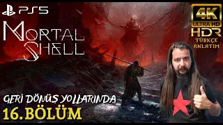 GERİ DÖNÜŞ YOLLARINDA | MORTAL SHELL (PS5) 4K 60FPS HDR Türkçe Bölüm 16