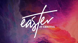 Easter at Central - Livestream - Traditional Service