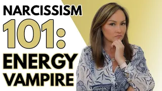 Narcissism 101:  Energy Vampire