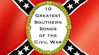 - 10 Greatest Southern Songs of the Civil War -