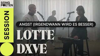 LOTTE, DXVE - ANGST (IRGENDWANN WIRD ES BESSER) (Songpoeten Session)