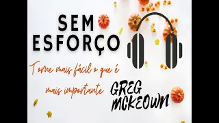 Sem esforço: Torne mais fácil o que é mais importante - Greg McKeown | Audiolivro Audiobook