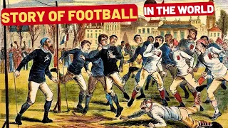 THE HISTORY OF FOOTBALL IN THE WORLD - HOW SOCCER STARTED AND ITS RULES