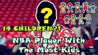 The NBA Player Who Had 14 CHILDREN! - The Most in NBA History