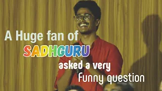 A huge fan of sadhguru asks a very funny question to sadhguru