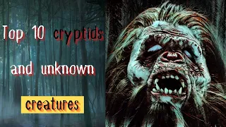 Top 10 cryptids and [unknown creatures]