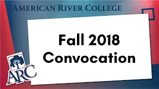 American River College Fall 2018 Convocation