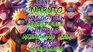 What if Naruto was got new whirlpools with rias akeno and  Asia, T  in dxd word movie