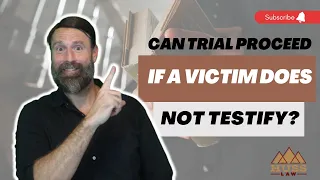 Can a Trial Proceed if a Victim Does Not Testify?