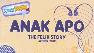 Dear MOR: "Anak Apo" The Felix Story 06-22-22