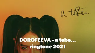 DOROFEEVA - a tebe...  Top ringtone 2021