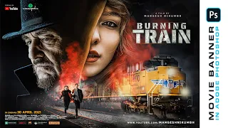 Movie Poster Design in Adobe Photoshop CC 2021 | Burning Train | Cinematic Banner Editing
