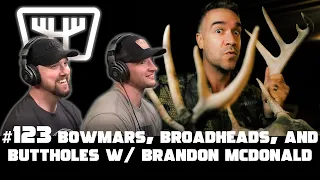 Bowmars, Broadheads, & Buttholes w/ Brandon McDonald | HUNTR Podcast #123