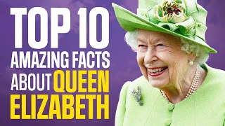 Top 10 Amazing Facts About Queen Elizabeth