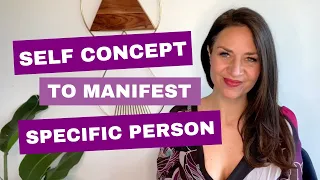 The Self Concept that WILL Manifest Your Specific Person